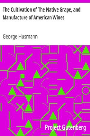 [Gutenberg 20917] • The Cultivation of The Native Grape, and Manufacture of American Wines